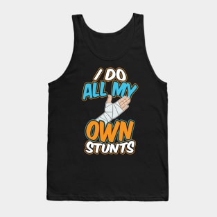 I Do My Own Stunts Broken Arm Tank Top